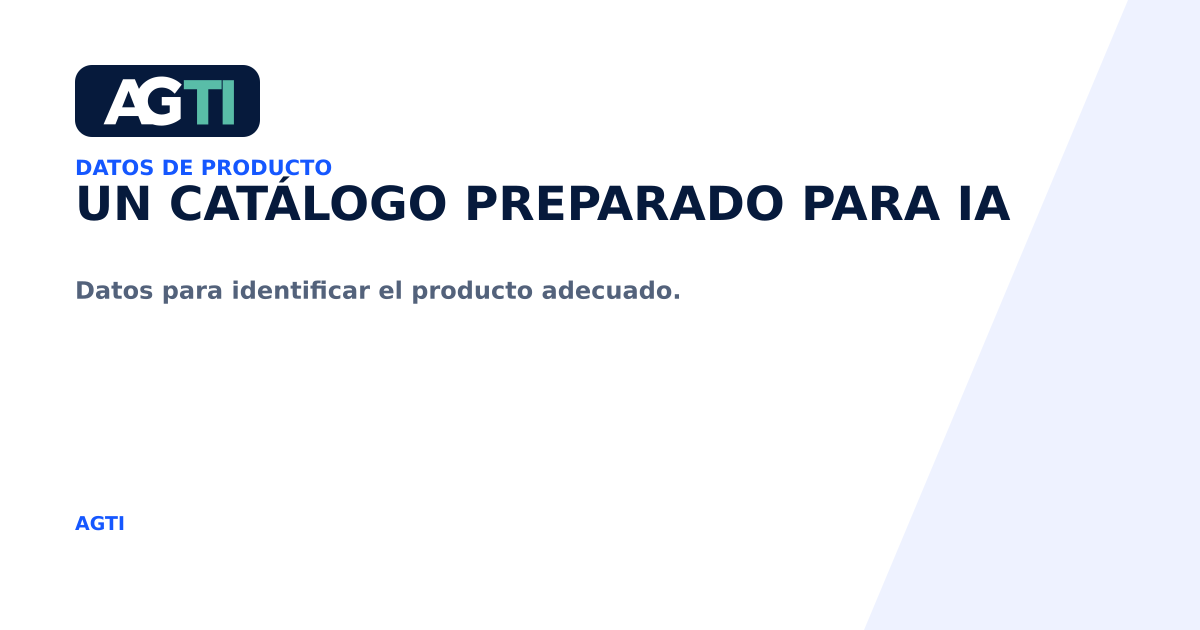 Un catálogo preparado para IA. Datos para identificar el producto adecuado.