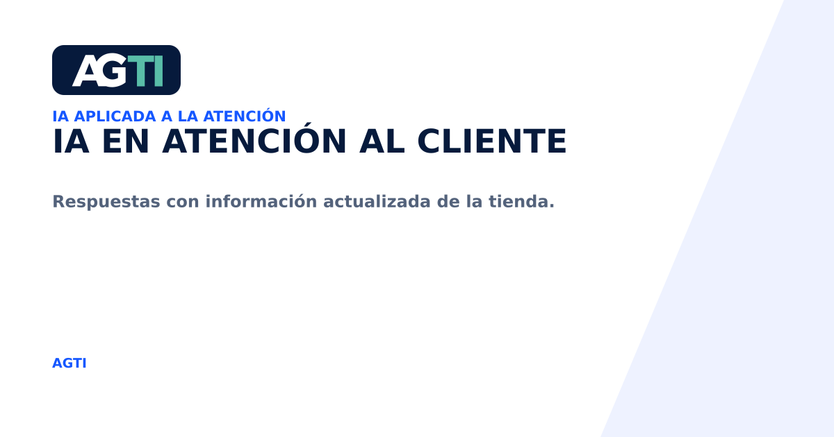 IA en atención al cliente. Respuestas con información actualizada de la tienda.