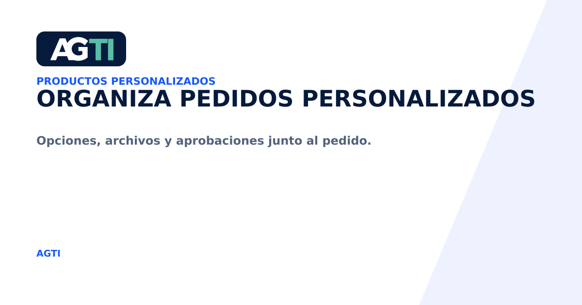 Organiza pedidos personalizados. Opciones, archivos y aprobaciones junto al pedido.